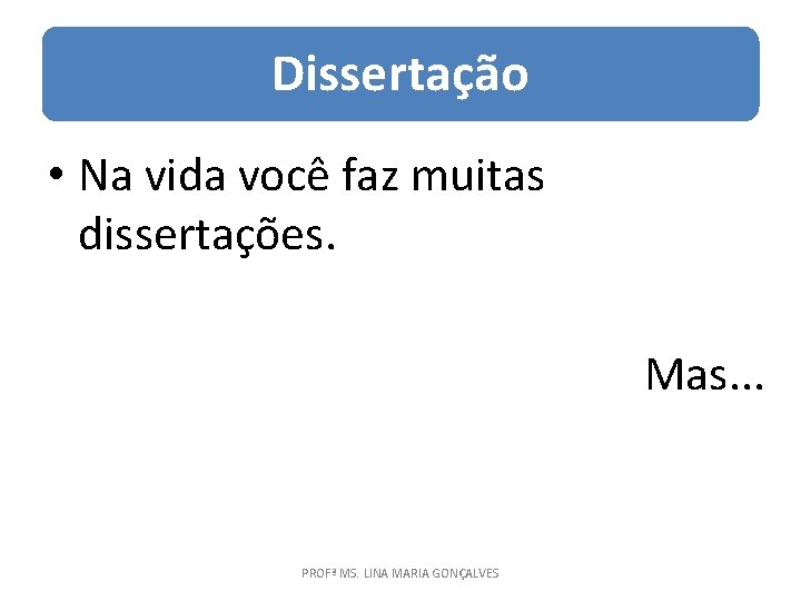 Dissertação • Na vida você faz muitas dissertações. Mas. . . PROFª MS. LINA