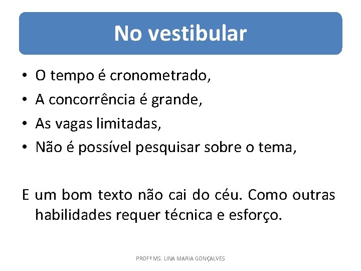 No vestibular • • O tempo é cronometrado, A concorrência é grande, As vagas