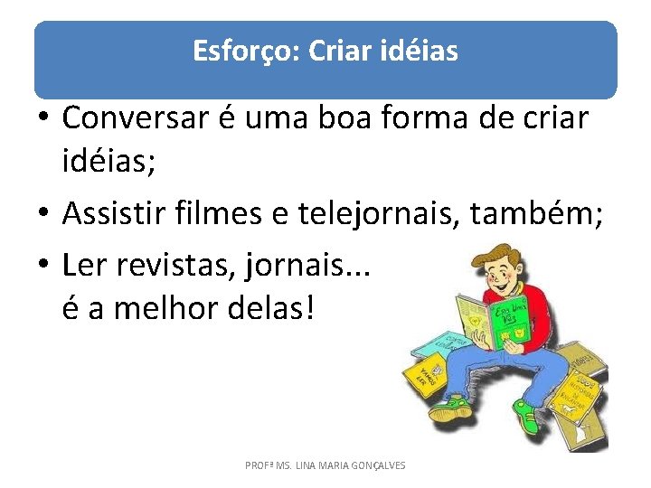 Esforço: Criar idéias • Conversar é uma boa forma de criar idéias; • Assistir