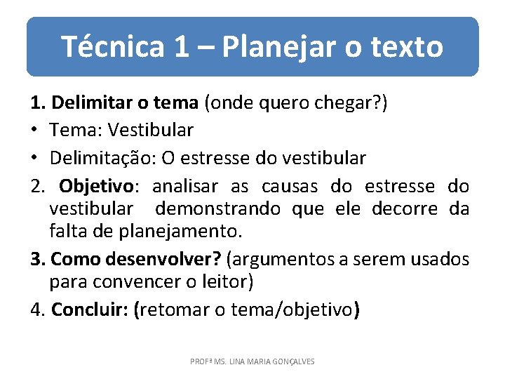 Técnica 1 – Planejar o texto 1. Delimitar o tema (onde quero chegar? )