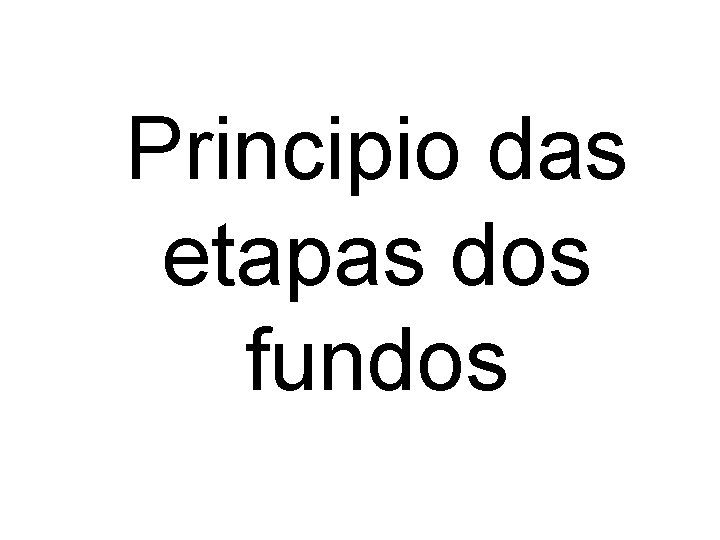 Principio das etapas dos fundos 