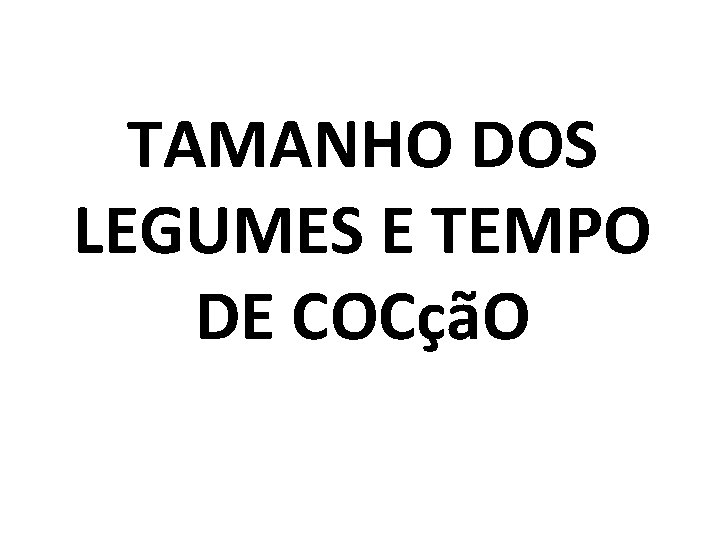 TAMANHO DOS LEGUMES E TEMPO DE COCçãO 