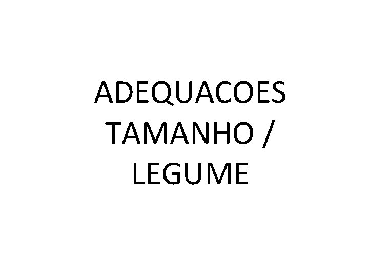 ADEQUACOES TAMANHO / LEGUME 