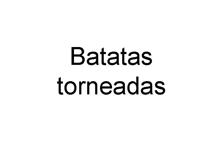 Batatas torneadas 