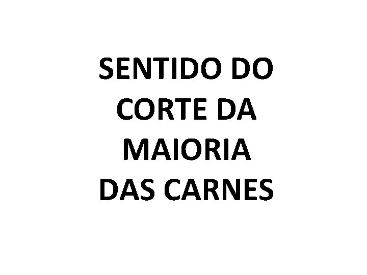 SENTIDO DO CORTE DA MAIORIA DAS CARNES 