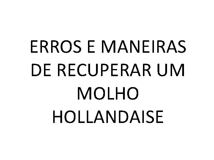 ERROS E MANEIRAS DE RECUPERAR UM MOLHO HOLLANDAISE 