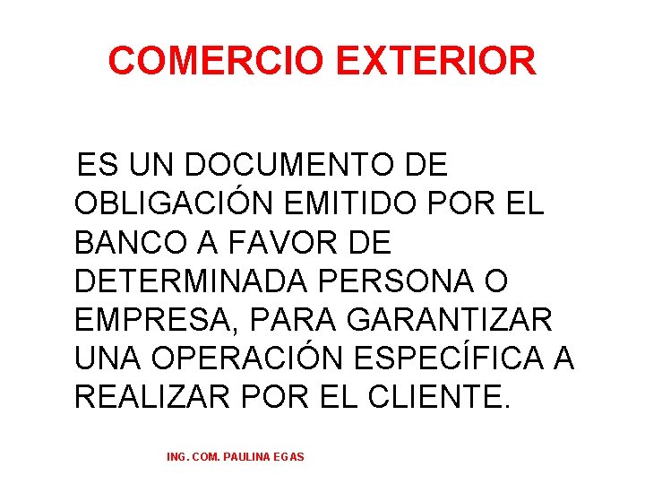 COMERCIO EXTERIOR ES UN DOCUMENTO DE OBLIGACIÓN EMITIDO POR EL BANCO A FAVOR DE