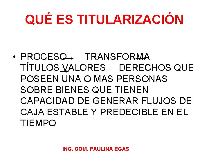 QUÉ ES TITULARIZACIÓN • PROCESO TRANSFORMA TÍTULOS VALORES DERECHOS QUE POSEEN UNA O MAS