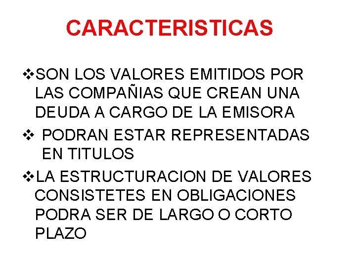 CARACTERISTICAS v. SON LOS VALORES EMITIDOS POR LAS COMPAÑIAS QUE CREAN UNA DEUDA A