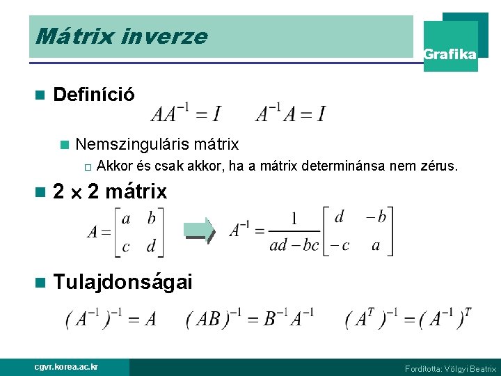 Mátrix inverze n Grafika Definíció n Nemszinguláris mátrix o Akkor és csak akkor, ha