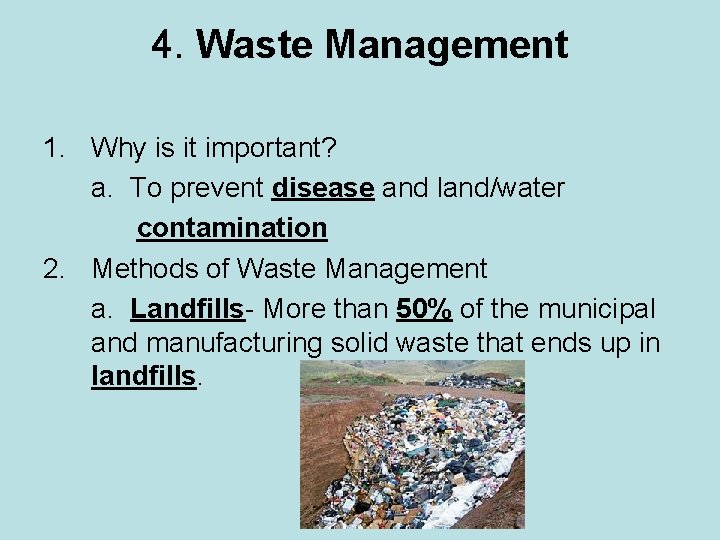 4. Waste Management 1. Why is it important? a. To prevent disease and land/water