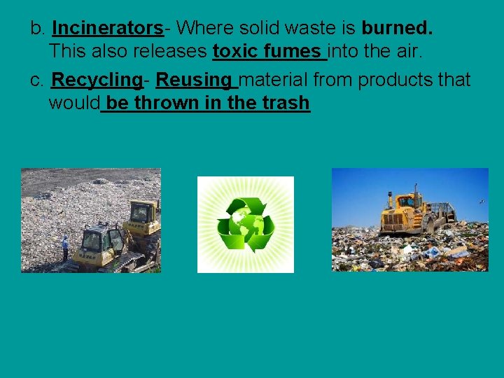 b. Incinerators- Where solid waste is burned. This also releases toxic fumes into the