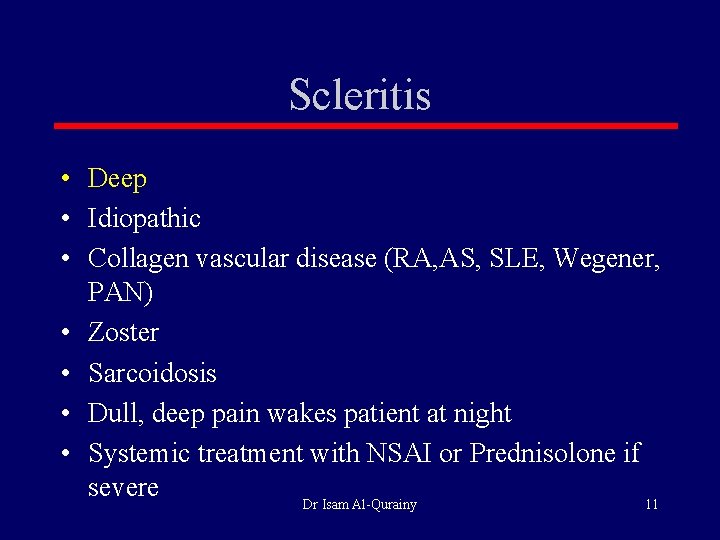 Scleritis • Deep • Idiopathic • Collagen vascular disease (RA, AS, SLE, Wegener, PAN) Scleritis • Deep • Idiopathic • Collagen vascular disease (RA, AS, SLE, Wegener, PAN)