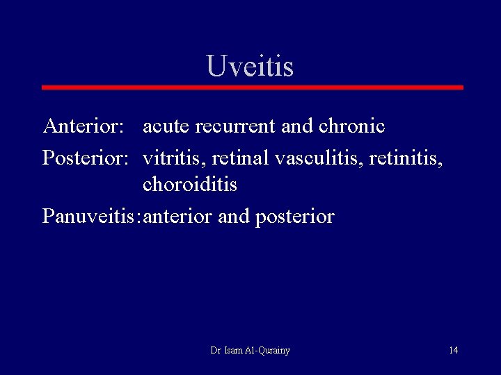Uveitis Anterior: acute recurrent and chronic Posterior: vitritis, retinal vasculitis, retinitis, choroiditis Panuveitis: anterior Uveitis Anterior: acute recurrent and chronic Posterior: vitritis, retinal vasculitis, retinitis, choroiditis Panuveitis: anterior