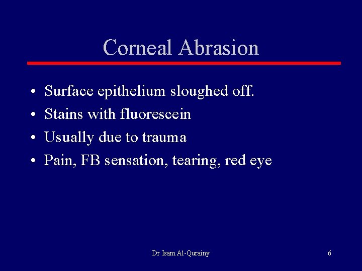 Corneal Abrasion • • Surface epithelium sloughed off. Stains with fluorescein Usually due to