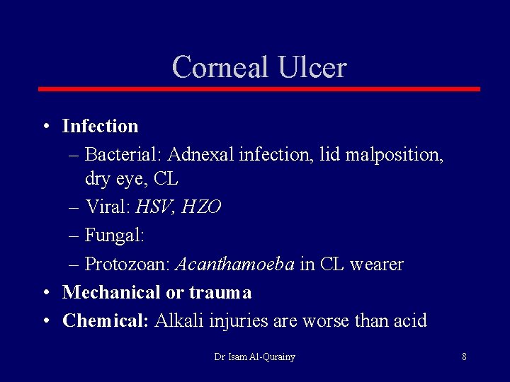 Corneal Ulcer • Infection – Bacterial: Adnexal infection, lid malposition, dry eye, CL –
