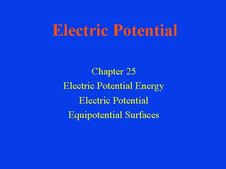 Electric Potential Chapter 25 Electric Potential Energy Electric Potential Equipotential Surfaces 