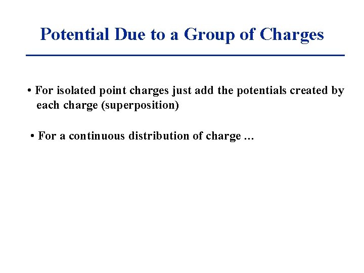 Potential Due to a Group of Charges • For isolated point charges just add