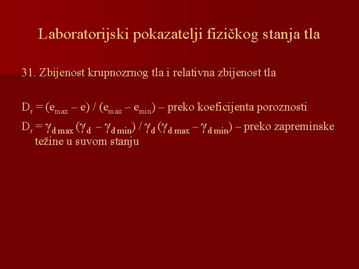 Laboratorijski pokazatelji fizičkog stanja tla 31. Zbijenost krupnozrnog tla i relativna zbijenost tla Dr