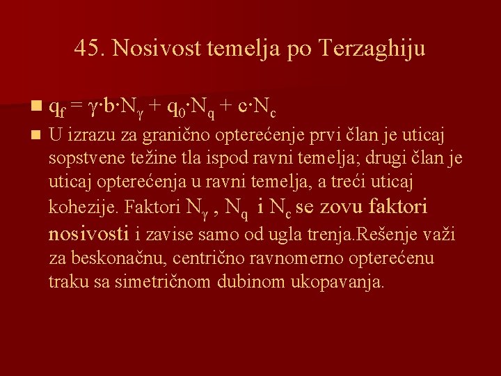 45. Nosivost temelja po Terzaghiju n qf n = γ∙b∙Nγ + q 0∙Nq +