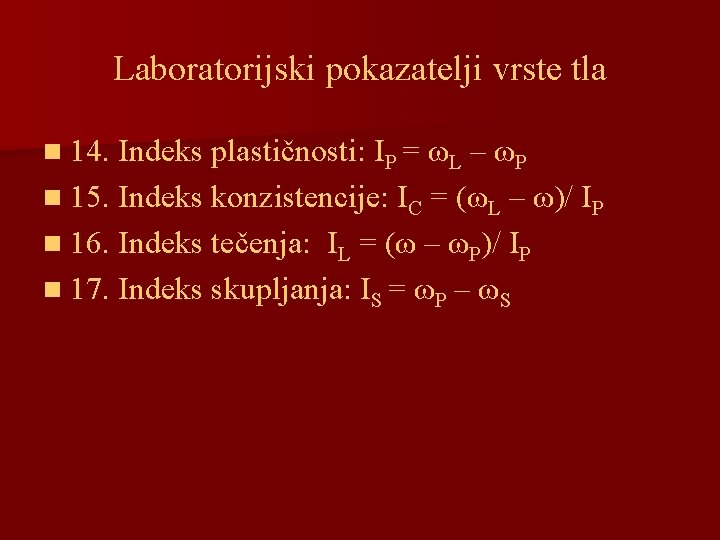 Laboratorijski pokazatelji vrste tla n 14. Indeks plastičnosti: IP = ωL – ωP n