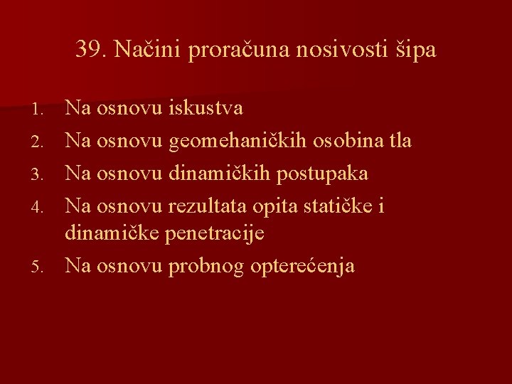 39. Načini proračuna nosivosti šipa 1. 2. 3. 4. 5. Na osnovu iskustva Na