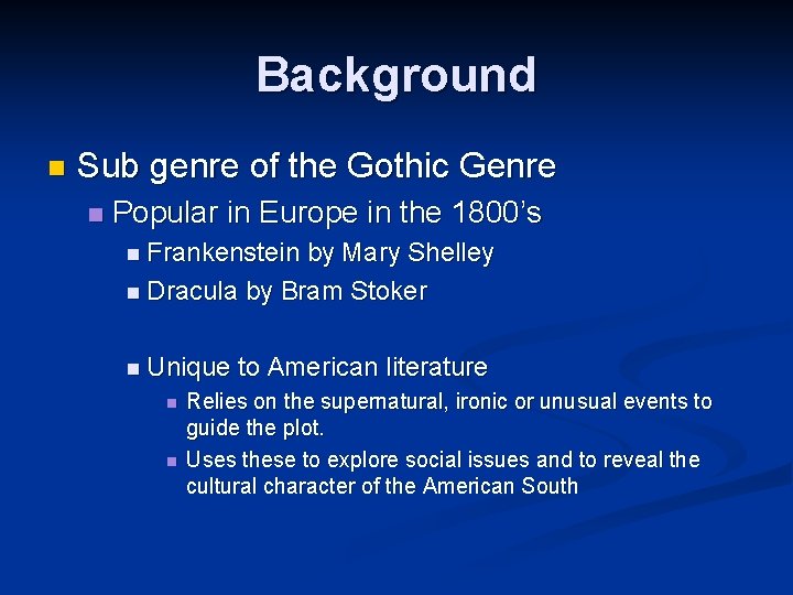 Background n Sub genre of the Gothic Genre n Popular in Europe in the