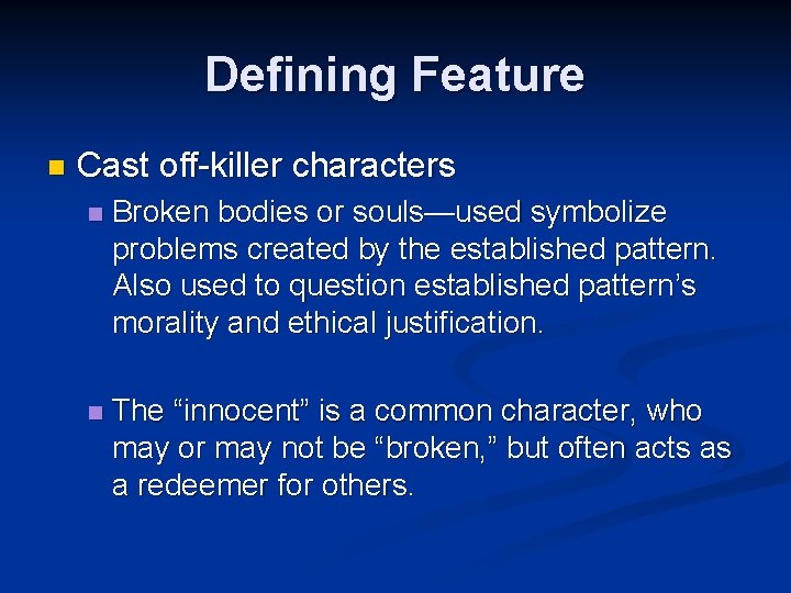 Defining Feature n Cast off-killer characters n Broken bodies or souls—used symbolize problems created