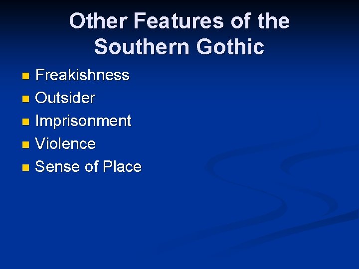 Other Features of the Southern Gothic Freakishness n Outsider n Imprisonment n Violence n