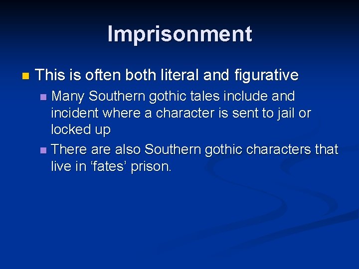 Imprisonment n This is often both literal and figurative Many Southern gothic tales include