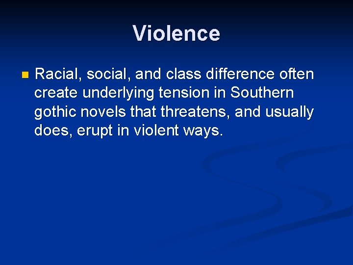 Violence n Racial, social, and class difference often create underlying tension in Southern gothic