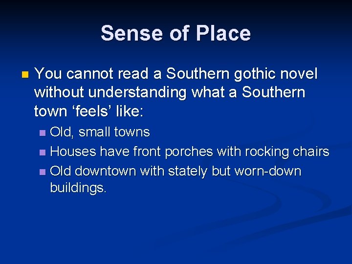 Sense of Place n You cannot read a Southern gothic novel without understanding what