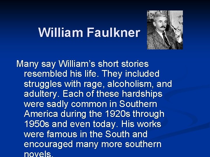 William Faulkner Many say William’s short stories resembled his life. They included struggles with