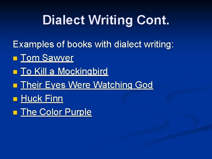 Dialect Writing Cont. Examples of books with dialect writing: n Tom Sawyer n To
