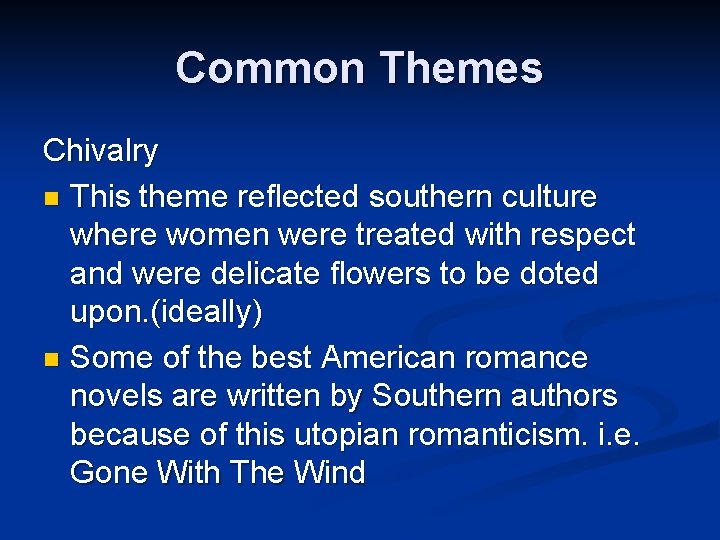Common Themes Chivalry n This theme reflected southern culture where women were treated with