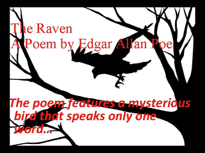 The Raven A Poem by Edgar Allan Poe The poem features a mysterious bird