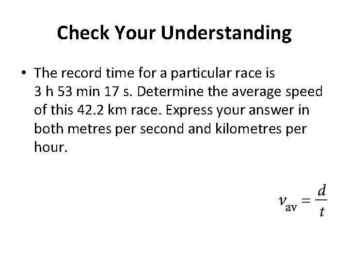 Check Your Understanding • The record time for a particular race is 3 h