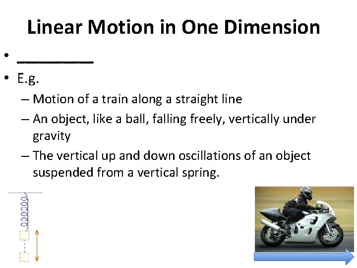 Linear Motion in One Dimension • _____ • E. g. – Motion of a