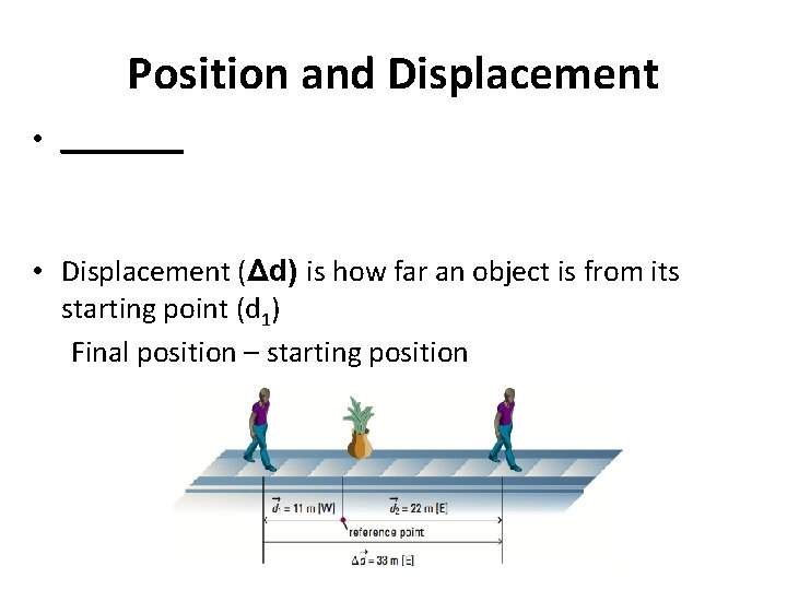 Position and Displacement • ____ • Displacement (Δd) is how far an object is