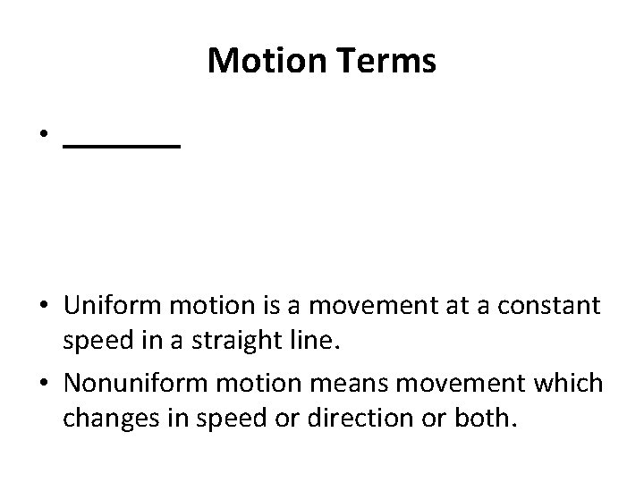 Motion Terms • ____ • Uniform motion is a movement at a constant speed