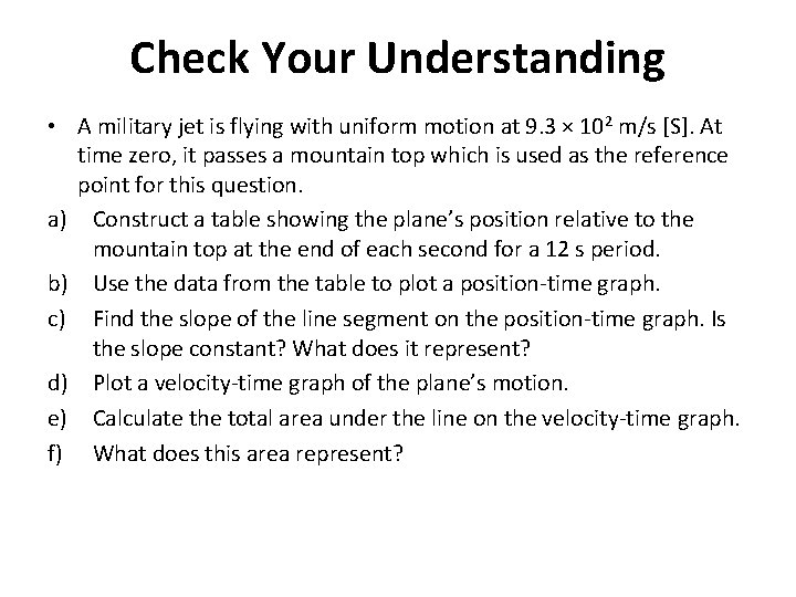 Check Your Understanding • A military jet is flying with uniform motion at 9.