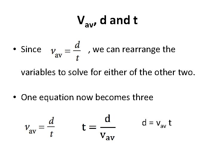 Vav, d and t • Since , we can rearrange the variables to solve