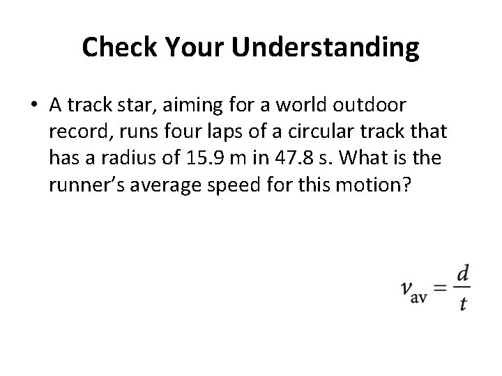 Check Your Understanding • A track star, aiming for a world outdoor record, runs