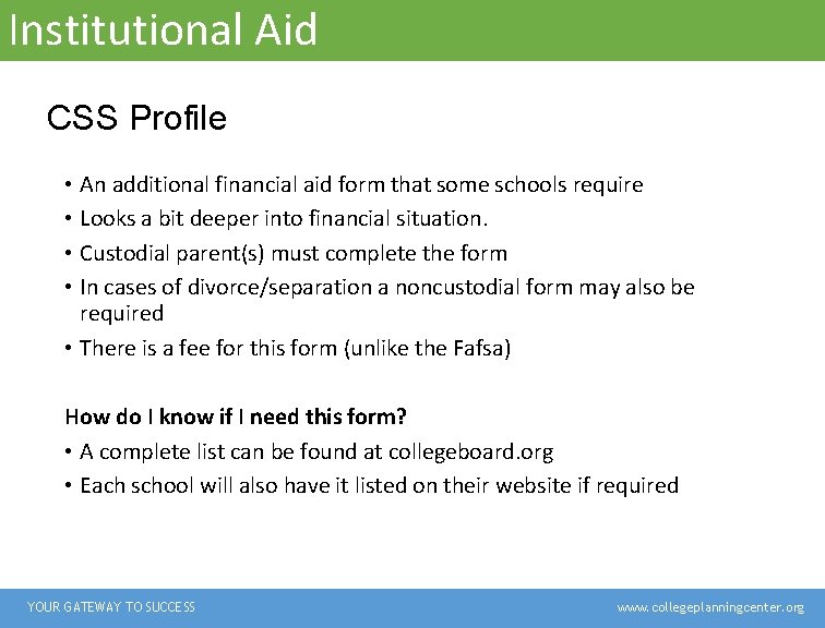 Institutional Aid CSS Profile • An additional financial aid form that some schools require Institutional Aid CSS Profile • An additional financial aid form that some schools require
