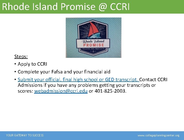 Rhode Island Promise @ CCRI Steps: • Apply to CCRI • Complete your Fafsa Rhode Island Promise @ CCRI Steps: • Apply to CCRI • Complete your Fafsa