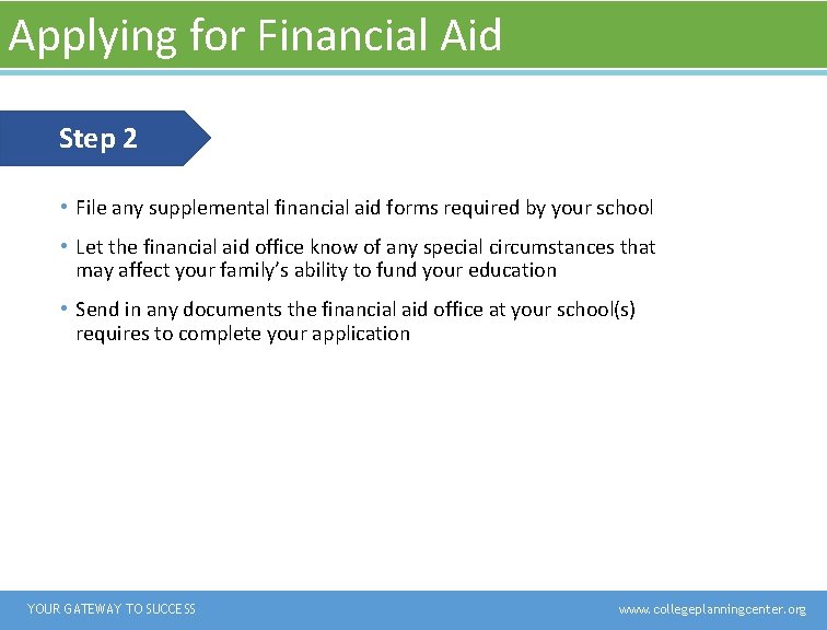 Applying for Financial Aid Step 2 • File any supplemental financial aid forms required Applying for Financial Aid Step 2 • File any supplemental financial aid forms required
