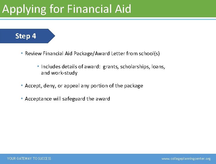 Applying for Financial Aid Step 4 • Review Financial Aid Package/Award Letter from school(s) Applying for Financial Aid Step 4 • Review Financial Aid Package/Award Letter from school(s)