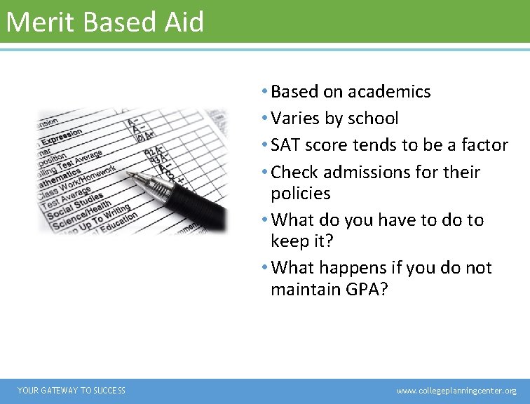 Merit Based Aid • Based on academics • Varies by school • SAT score Merit Based Aid • Based on academics • Varies by school • SAT score