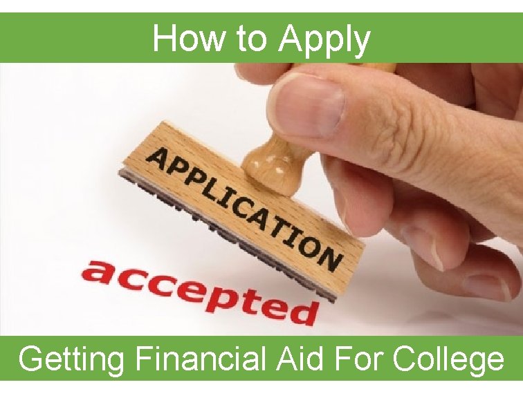 How to Apply Getting Financial Aid For College How to Apply Getting Financial Aid For College