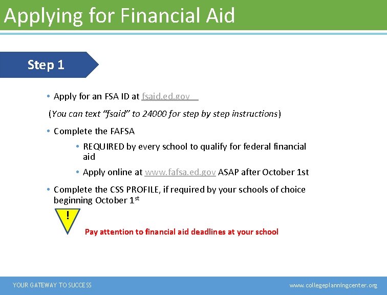 Applying for Financial Aid Step 1 • Apply for an FSA ID at fsaid. Applying for Financial Aid Step 1 • Apply for an FSA ID at fsaid.